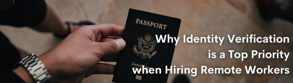 Why Identity Verification is a Top Priority when Hiring Remote Workers